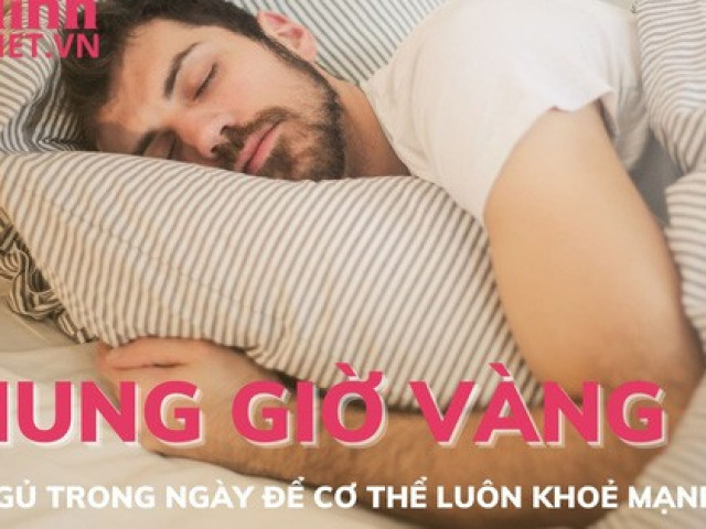 Sức khỏe đời sống - Khung giờ vàng nên ngủ trong ngày để cơ thể luôn khoẻ mạnh
