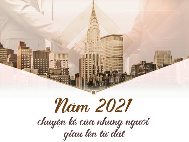 Kinh doanh - Năm 2021, chuyện kể của những người giàu lên từ đất