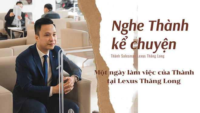 Salesman Lê Minh Thành – Bí quyết bán 106 xe Lexus chỉ trong một năm 2021 - 4