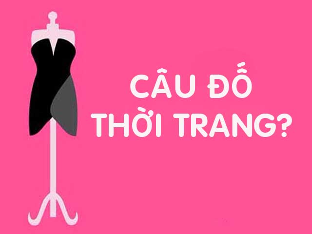 Thời trang - 5 bài Quiz về thời trang khiến nhiều người bó tay