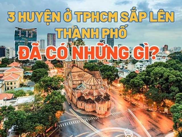 Tin tức trong ngày - Chi tiết 3 huyện ở TPHCM sắp lên thành phố