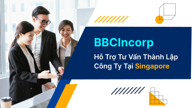 BBCIncorp đồng hành cũng doanh nghiệp Việt mở công ty tại Singapore