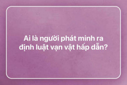 Giáo dục - du học - Ai là người phát minh ra định luật vạn vật hấp dẫn?