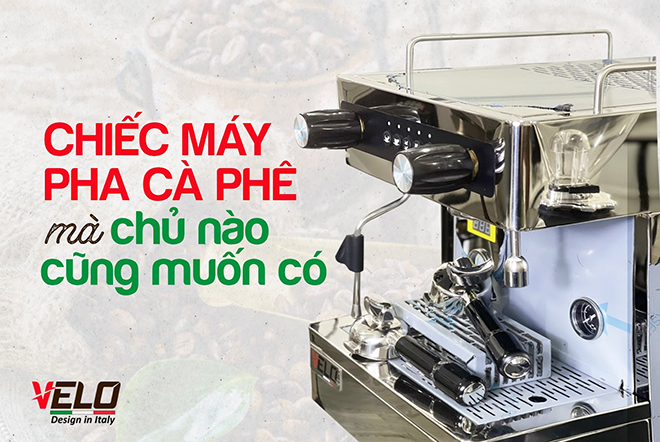 Máy pha cà phê Velo - Thương hiệu chính hãng tại Việt Nam 