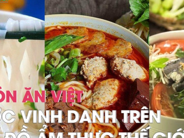 Ẩm thực - 3 món ăn Việt được vinh danh trên "bản đồ ẩm thực thế giới"