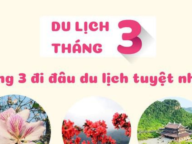 Du lịch - Tháng 3 đi đâu du lịch là tuyệt nhất?