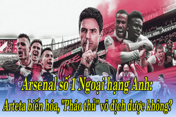 Bóng đá - Arsenal số 1 Ngoại hạng Anh: Arteta biến hóa, "Pháo thủ" vô địch được không?