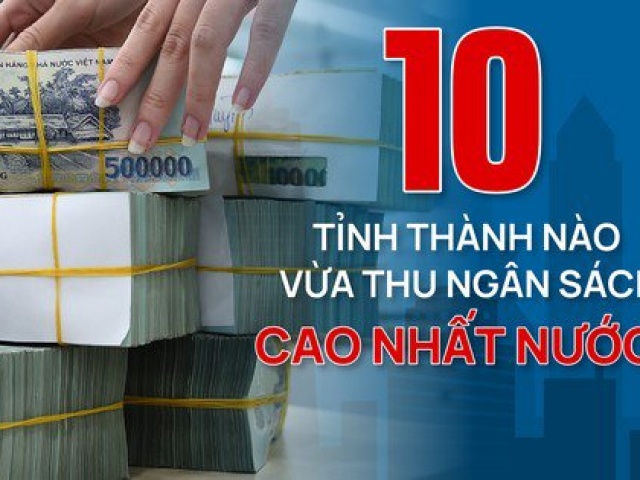 Kinh doanh - 10 tỉnh thành nào vừa thu ngân sách cao nhất nước?