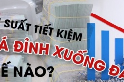 Lãi suất tiết kiệm phá đỉnh xuống đáy thế nào?