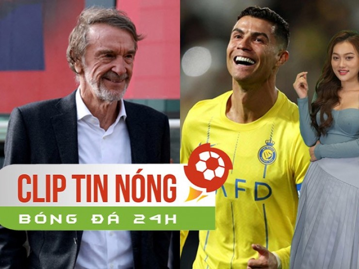 Tỷ phú Anh thanh lý 11 cầu thủ MU, Ronaldo kiếm gần 300 triệu bảng ở Al Nassr (Clip tin nóng bóng đá 24h)