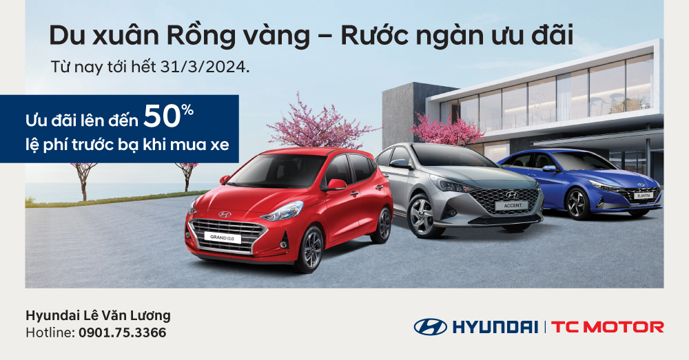 “Du xuân rồng vàng - Rước ngàn ưu đãi” cùng Hyundai Lê Văn Lương - 1