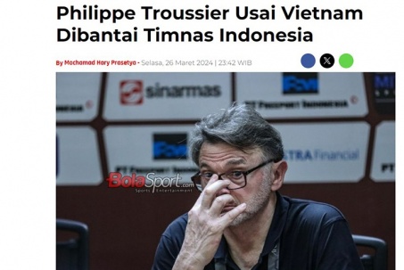 ĐT Việt Nam chia tay Troussier: Báo Indonesia chỉ ra nguyên nhân, báo Thái chê "hết thời"