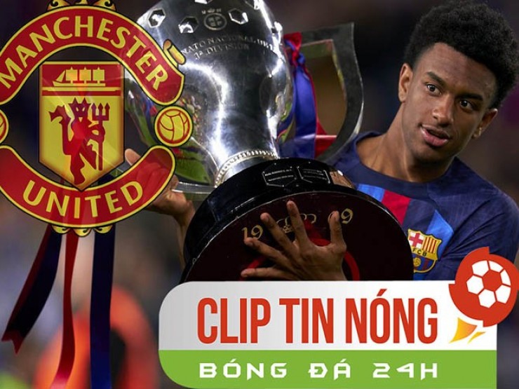 MU dốc sức chiêu mộ “đứa con thần gió“ Barca, Liverpool đón tin dữ sau trận thua sốc (Clip Tin nóng)