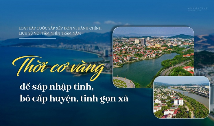 Thời cơ vàng để sáp nhập tỉnh, bỏ cấp huyện, tinh gọn xã - 1