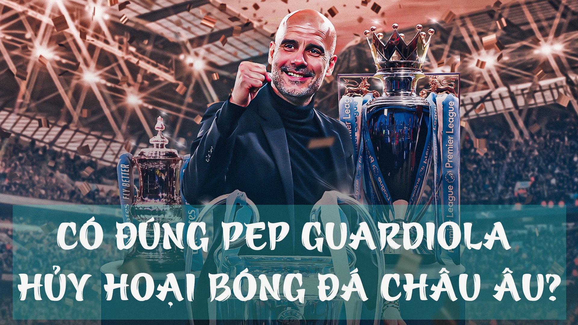 Có đúng Pep Guardiola hủy hoại bóng đá châu Âu? - 1