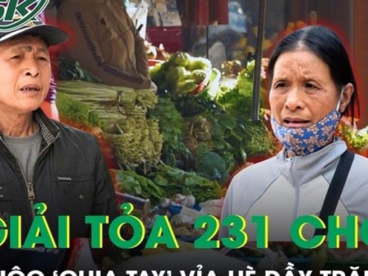 Giải tỏa 231 chợ cóc ở Hà Nội, cuộc 'chia tay' vỉa hè đầy trăn trở, tiểu thương rớm nước mắt