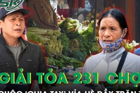 Giải tỏa 231 chợ cóc ở Hà Nội, cuộc  ' chia tay '  vỉa hè đầy trăn trở, tiểu thương rớm nước mắt