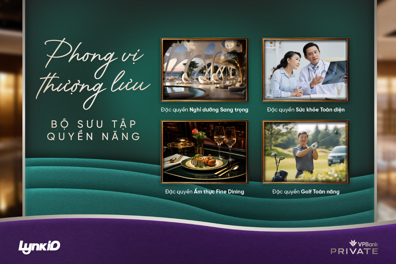“Phong vị thượng lưu” mang tới nhiều đặc quyền về nghỉ dưỡng, chăm sóc sức khỏe, ẩm thực, kết nối cộng đồng thượng lưu cho khách hàng cao cấp của VPBank.