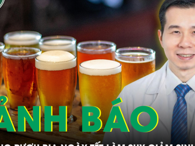 Cảnh báo lạm dụng rượu bia ngày Tết làm suy giảm sinh lý nam