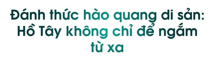 Đại chỉnh trang Hồ Tây: Cần 'nhạc trưởng' đủ tầm, sự tham gia của cộng đồng - 5