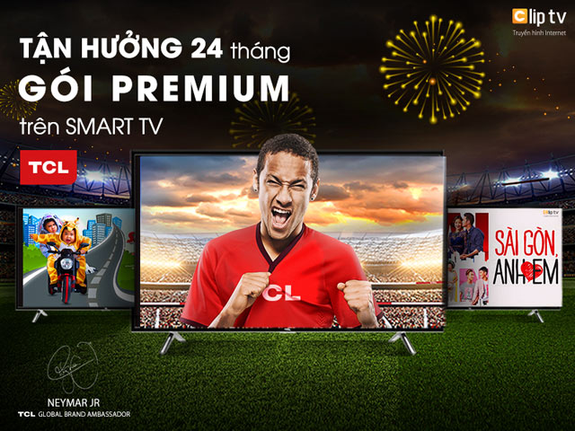 Khám phá công nghệ - Nhận ngay 24 tháng sử dụng Clip TV trên Smart TV TCL