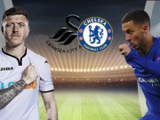 Bóng đá - Swansea City – Chelsea: Vượt hiểm địa, quyết đua top 4