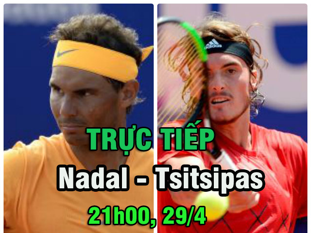 Chi tiết Nadal - Tsitsipas: Bung trái rúc lưới, trao cúp cho đối thủ (chung kết Barcelona Open) (KT)