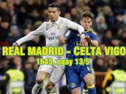 Bóng đá - Real Madrid - Celta Vigo: Ronaldo trở lại, Zidane có dám mạo hiểm