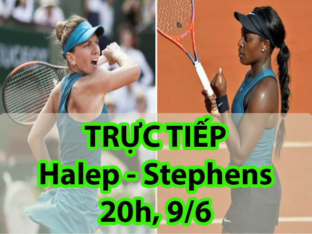 Chi tiết Halep - Stephens: Khí thế hừng hực, set 3 định đoạt (Chung kết Roland Garros)