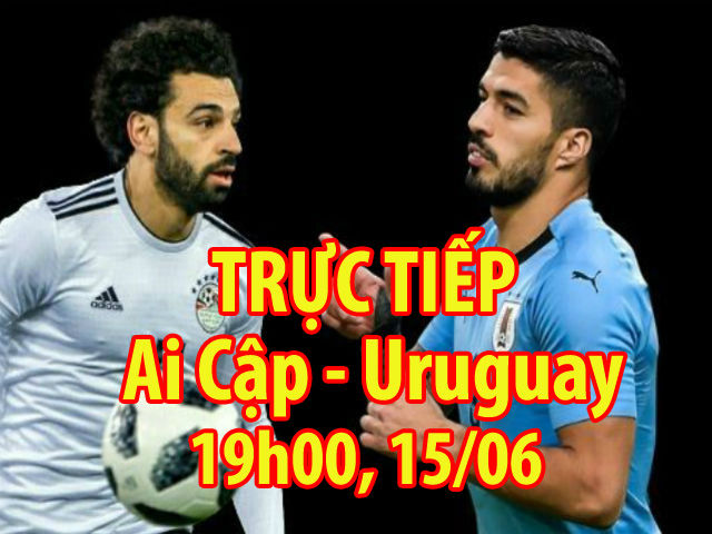 TRỰC TIẾP bóng đá World Cup Ai Cập - Uruguay: Nga thổi lửa, Salah đại chiến Suarez