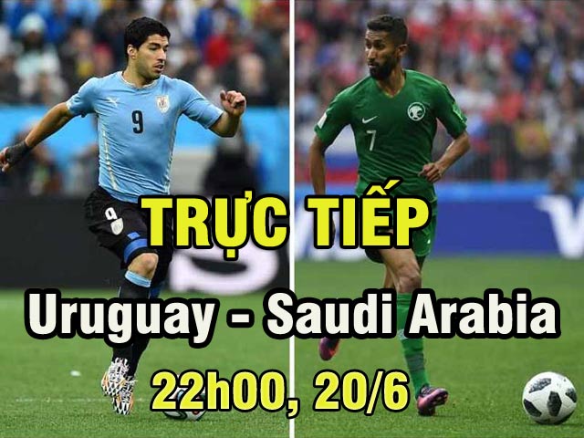 Trực tiếp World Cup Uruguay - Saudi Arabia: Sức ép nghẹt thở