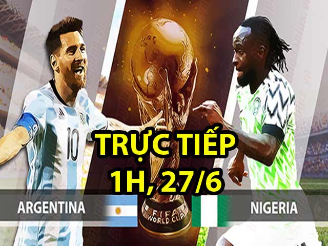 Trực tiếp bóng đá World Cup, Argentina - Nigeria: Tam tấu Messi - Higuain - Di Maria