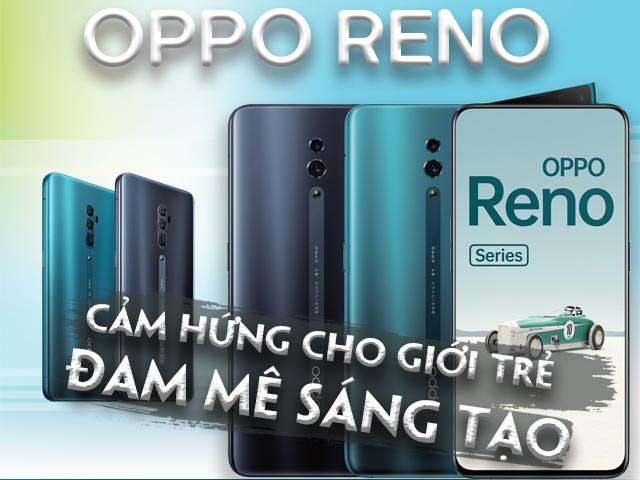 Thời trang Hi-tech - OPPO Reno: Smartphone sinh ra để truyền cảm hứng cho giới trẻ đam mê sáng tạo
