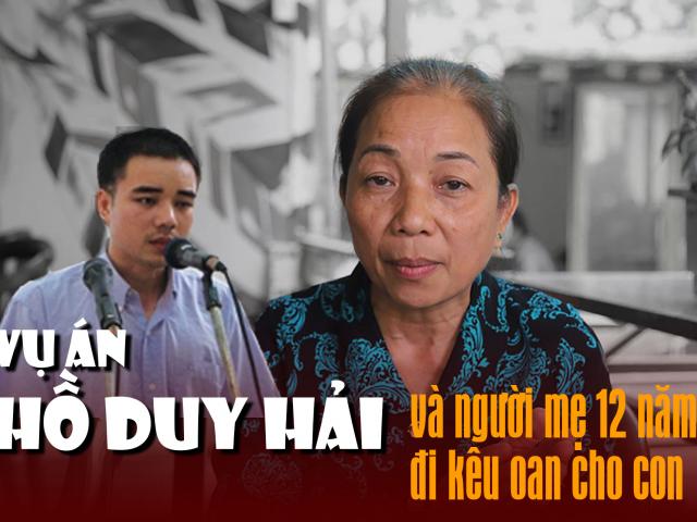 Toàn cảnh vụ án Hồ Duy Hải và người mẹ 12 năm đi kêu oan cho con