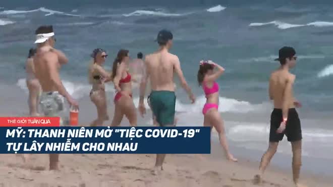 NÓNG nhất tuần: Thanh niên Mỹ mở "tiệc Covid-19" cố ý lây nhiễm cho nhau