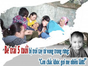 Pháp luật - Vụ bé trai 5 tuổi bị trói tay tử vong trong rừng: &quot;Con chắc khóc gọi mẹ nhiều lắm!&quot;