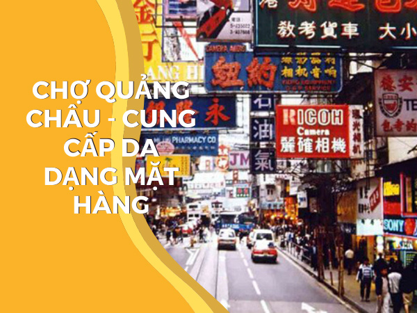 Chợ Quảng Châu cung cấp đa dạng các loại hàng hóa, giá rẻ