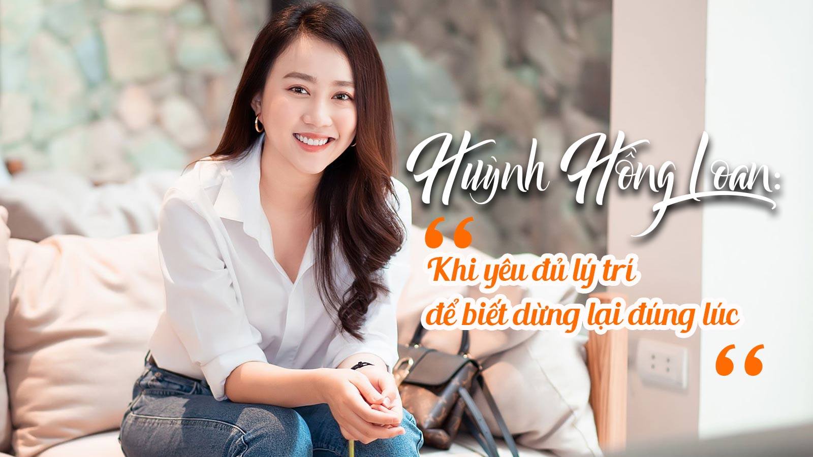 Huỳnh Hồng Loan: Khi yêu đủ lý trí để biết dừng lại đúng lúc - 1