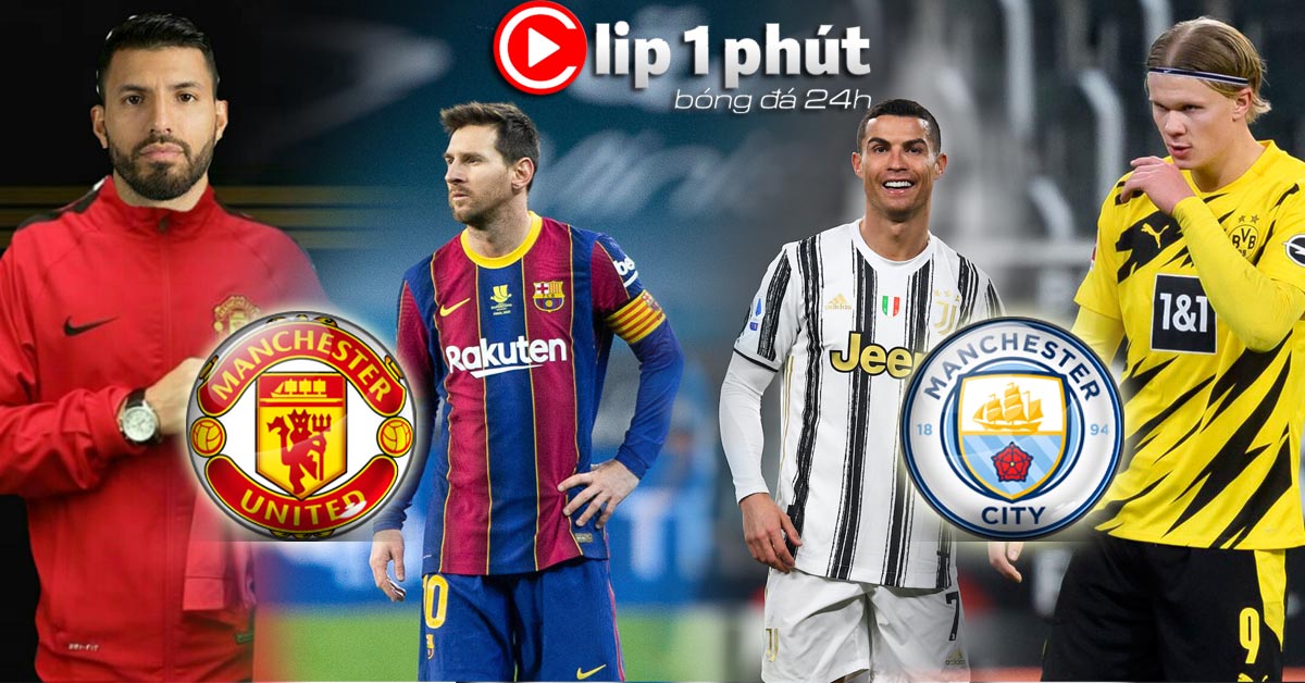 Messi theo chân Aguero tới MU, Man City mua Ronaldo - Haaland 200 triệu bảng (Clip 1 phút Bóng đá 24H)