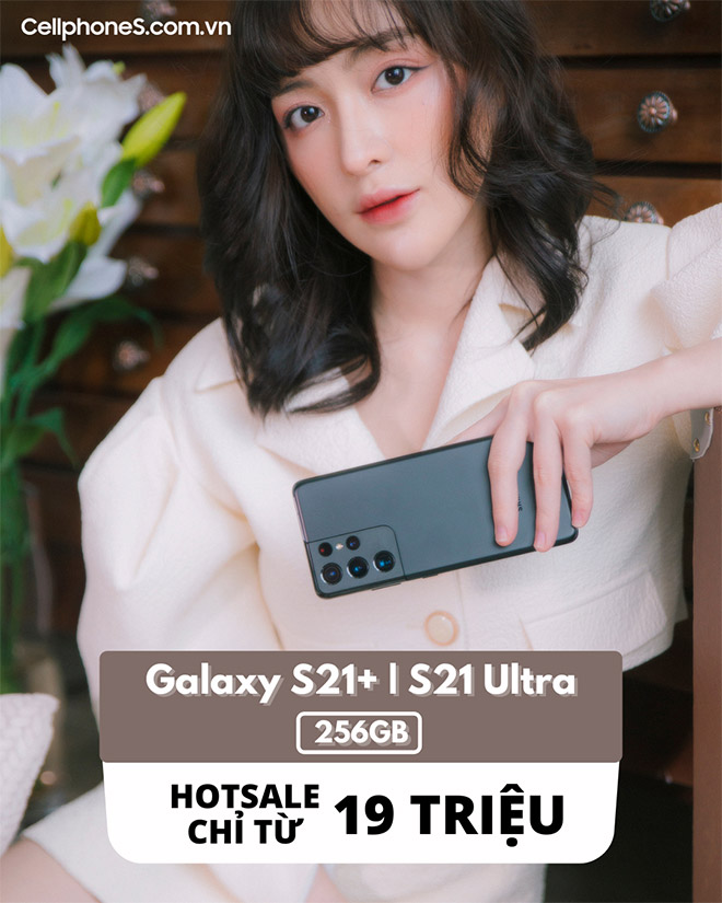 Sắm ngay Galaxy S21+ &amp; Galaxy S21 Ultra 256GB chỉ từ 19 triệu