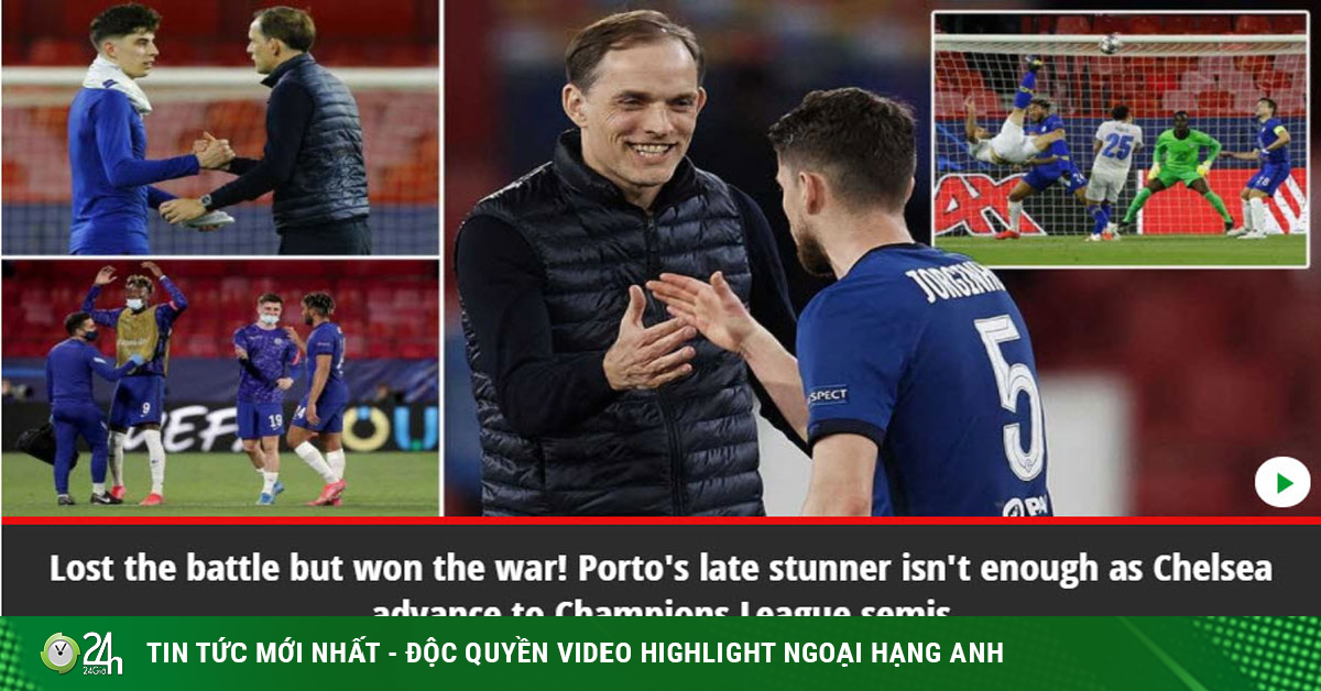 Chelsea vào bán kết Cúp C1, Tuchel đón mưa lời chúc từ truyền thông Anh