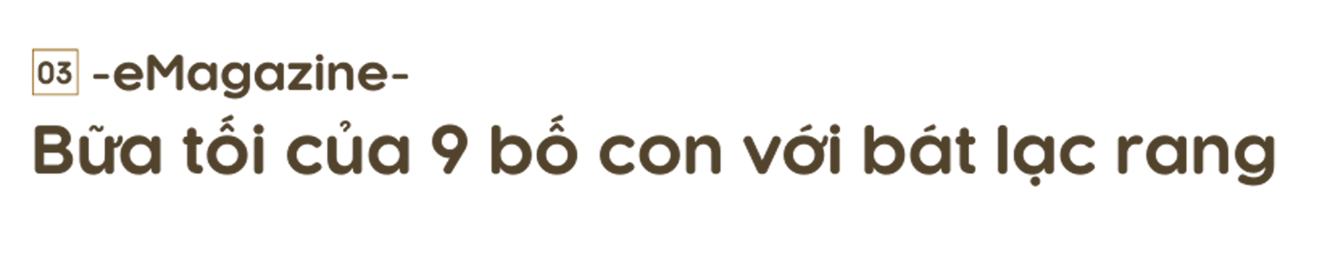 Bất ngờ với cuộc sống hiện tại của ông bố “gà trống” nuôi 8 con thơ - 11