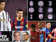 Bóng đá - Tin mới nhất Super League châu Âu đổ vỡ: Phán quyết CHÍNH THỨC