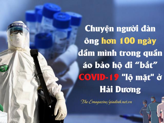 Sức khỏe đời sống - Chuyện người đàn ông hơn 100 ngày dầm mình trong quần áo bảo hộ đi "bắt COVID Iộ mặt ở Hải Dương