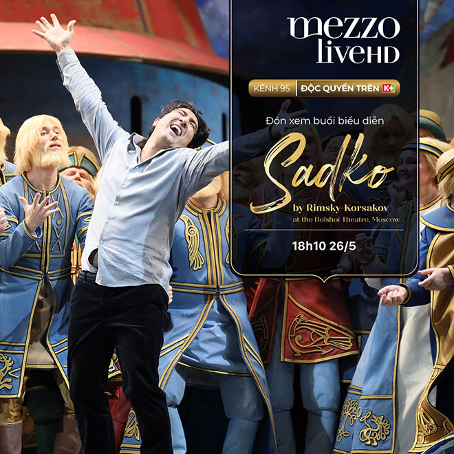 Sadko là vở opera vinh hạnh nằm trong bộ sưu tập vàng của Nhà hát Bolshoi (Nga)