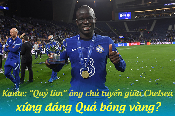 Kante: “Quỷ lùn” ông chủ tuyến giữa Chelsea, xứng đáng Quả bóng vàng? - 2