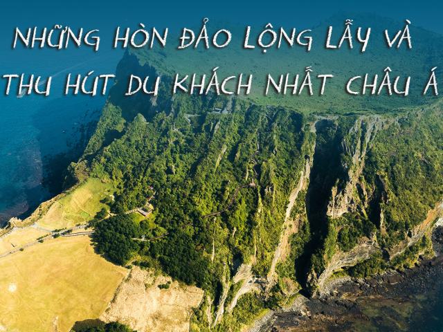 Du lịch - Những hòn đảo lộng lẫy và thu hút du khách nhất châu Á