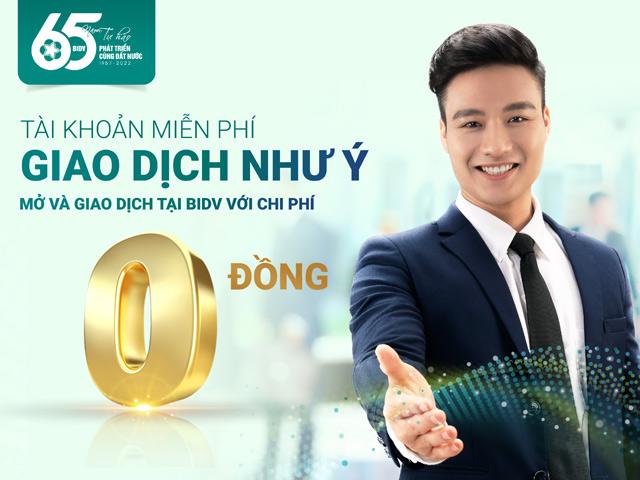 “Tài khoản miễn phí – Giao dịch như ý” với BIDV