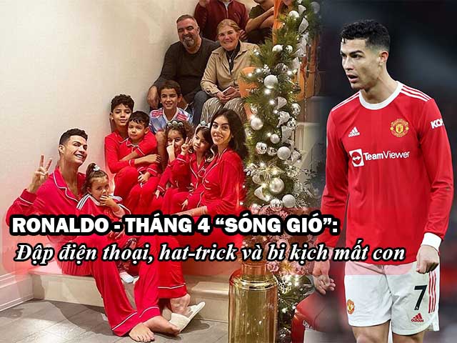 Bóng đá - Ronaldo - Tháng 4 "sóng gió": Đập điện thoại, hat-trick và bi kịch mất con