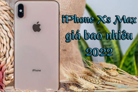 Giá iPhone XS max cập nhật tháng 04/2022, giá chỉ từ 10 triệu đồng